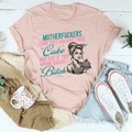 Motherfuckers Think They Can Have Their Cake Tee